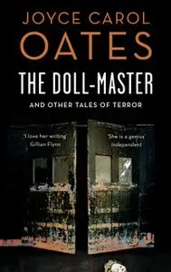 «The Doll-Master and Other Tales of Horror» by Joyce Carol Oates