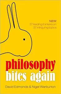 Philosophy Bites Again: 27 Leading Thinkers on 27 Intriguing Topics