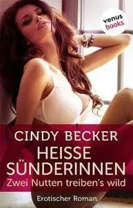 Cindy Becker - Heiße Sünderinnen – Zwei Nutten treibens wild