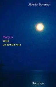 Marçela sotto un’acerba luna
