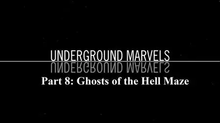 Sci Ch - Underground Marvels Series 1 Part 8: Ghosts of the Hell Maze (2019)