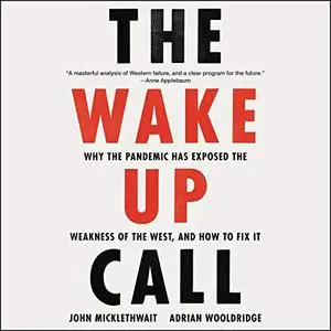 The Wake-Up Call: Why the Pandemic Has Exposed the Weakness of the West, and How to Fix It [Audiobook]