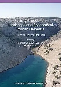 Pottery Production, Landscape and Economy of Roman Dalmatia: Interdisciplinary approaches