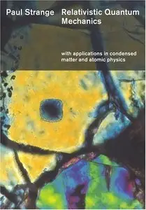 Relativistic Quantum Mechanics: With Applications in Condensed Matter and Atomic Physics (Repost)