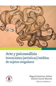 «Arte y psicoanálisis» by Stella Cortés,María Pilar del Cuéllar,Luz Adriana Mantilla,Johnny Gavlovski E