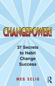 Changepower!: 37 Secrets to Habit Change Success (Repost)