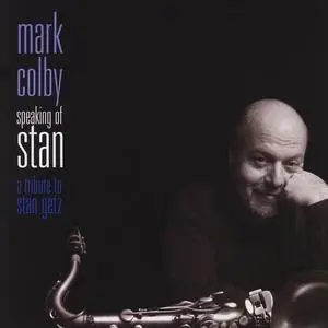 Mark Colby - Speaking of Stan: A Tribute to Stan Getz (2005)