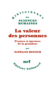 La valeur des personnes : Preuves et épreuves de la grandeur - Nathalie Heinich