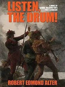 «Listen, the Drum!: A Novel of Washington's First Command» by Robert Alter