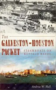 The Galveston-Houston Packet: Steamboats on Buffalo Bayou