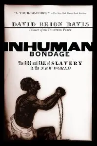 Inhuman Bondage: The Rise and Fall of Slavery in the New World