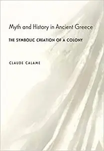 Myth and History in Ancient Greece: The Symbolic Creation of a Colony
