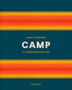 Camp: Stories and Itineraries for Sleeping Under the Stars (Repost)