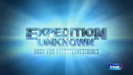 Travel Channel Expedition Unknown - Hunt for Extraterrestrials Part 2 (2017)