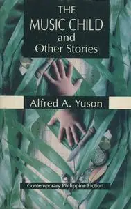 «The Music Child and Other Stories» by Alfred A. Yuson