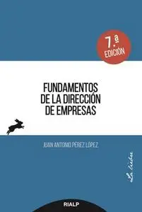 «Fundamentos de la dirección de empresas» by Juan Antonio Pérez López
