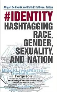 #identity: Hashtagging Race, Gender, Sexuality, and Nation