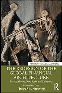 The Redesign of the Global Financial Architecture: State Authority, New Risks and Dynamics  Ed 2