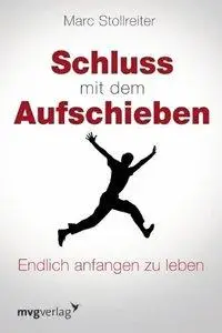 Schluss mit dem Aufschieben: Endlich anfangen zu leben (Repost)