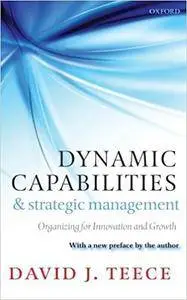 Dynamic Capabilities and Strategic Management: Organizing for Innovation and Growth (Repost)