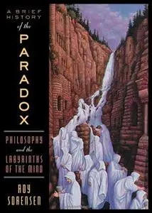 A Brief History of the Paradox: Philosophy and the Labyrinths of the Mind