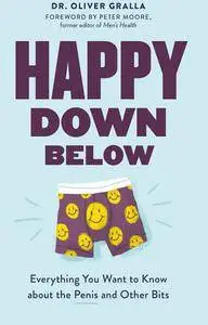 Happy Down Below: Everything You Want to Know About the Penis and Other Bits