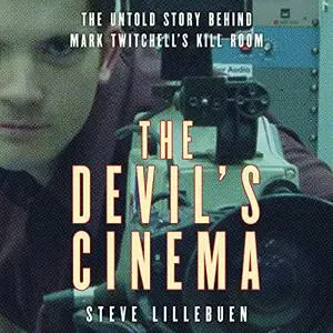 The Devil's Cinema: The Untold Story Behind Mark Twitchell's Kill Room [Audiobook]