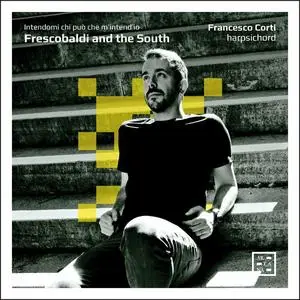 Francesco Corti - Frescobaldi and the South. Intendami chi può che m’intend’io (2023)