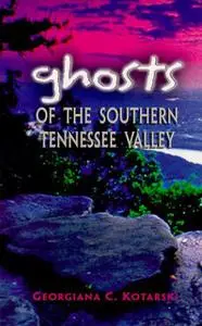 «Ghosts of the Southern Tennessee Valley» by Georgiana Kotarski