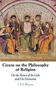 Cicero on the Philosophy of Religion: On the Nature of the Gods and On Divination