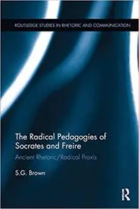 The Radical Pedagogies of Socrates and Freire: Ancient Rhetoric/Radical Praxis