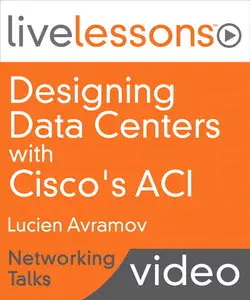 Designing Data Centers with Cisco's ACI LiveLessons Networking Talks
