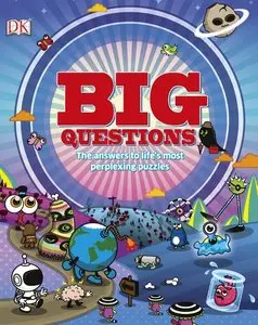 Big Questions: The Answers to Life's Most Perplexing Puzzles