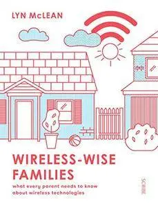 Wireless-Wise Families: what every parent needs to know about wireless technologies