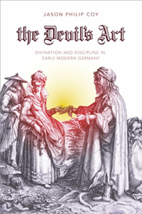 The Devil's Art : Divination and Discipline in Early Modern Germany