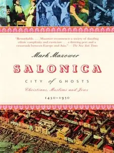Salonica, City of Ghosts: Christians, Muslims and Jews 1430-1950 (repost)