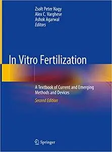 In Vitro Fertilization: A Textbook of Current and Emerging Methods and Devices (repost)