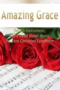 «Amazing Grace for Eb Instrument, Pure Lead Sheet Music by Lars Christian Lundholm» by Lars Christian Lundholm