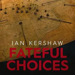 Fateful Choices: Ten Decisions that Changed the World, 1940-1941 [Audiobook]