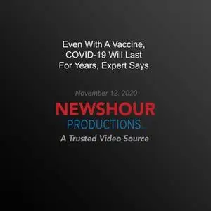 Even With A Vaccine, COVID-19 Will Last For Years, Expert Says [Audiobook]