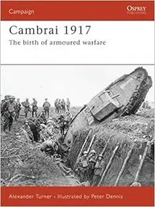 Cambrai 1917: The birth of armoured warfare