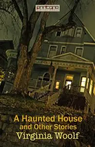 «A Haunted House and Other Stories» by Virginia Woolf