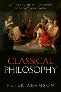 Classical Philosophy: A history of philosophy without any gaps, Volume 1 (Repost)