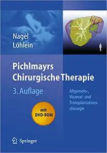 Pichlmayrs Chirurgische Therapie: Allgemein-, Viszeral- und Transplantationschirurgie