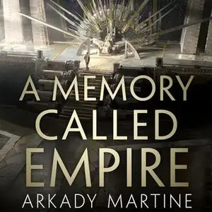 «A Memory Called Empire» by Arkady Martine