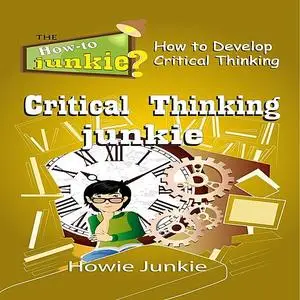 «Critical Thinking Junkie» by Howie Junkie