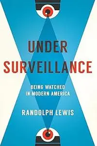 Under Surveillance: Being Watched in Modern America