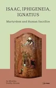Isaac, Iphigeneia, and Ignatius: Martyrdom and Human Sacrifice