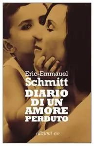 Eric-Emmanuel Schmitt - Diario di un amore perduto