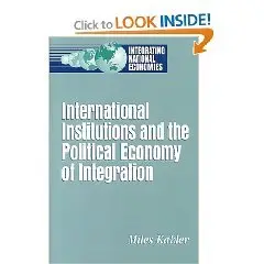  International Institutions and the Political Economy of Integration (Integrating National Economies)  
